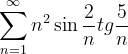 \dpi{120} \sum_{n=1}^{\infty }n^{2}\sin \frac{2}{n}tg\frac{5}{n}
